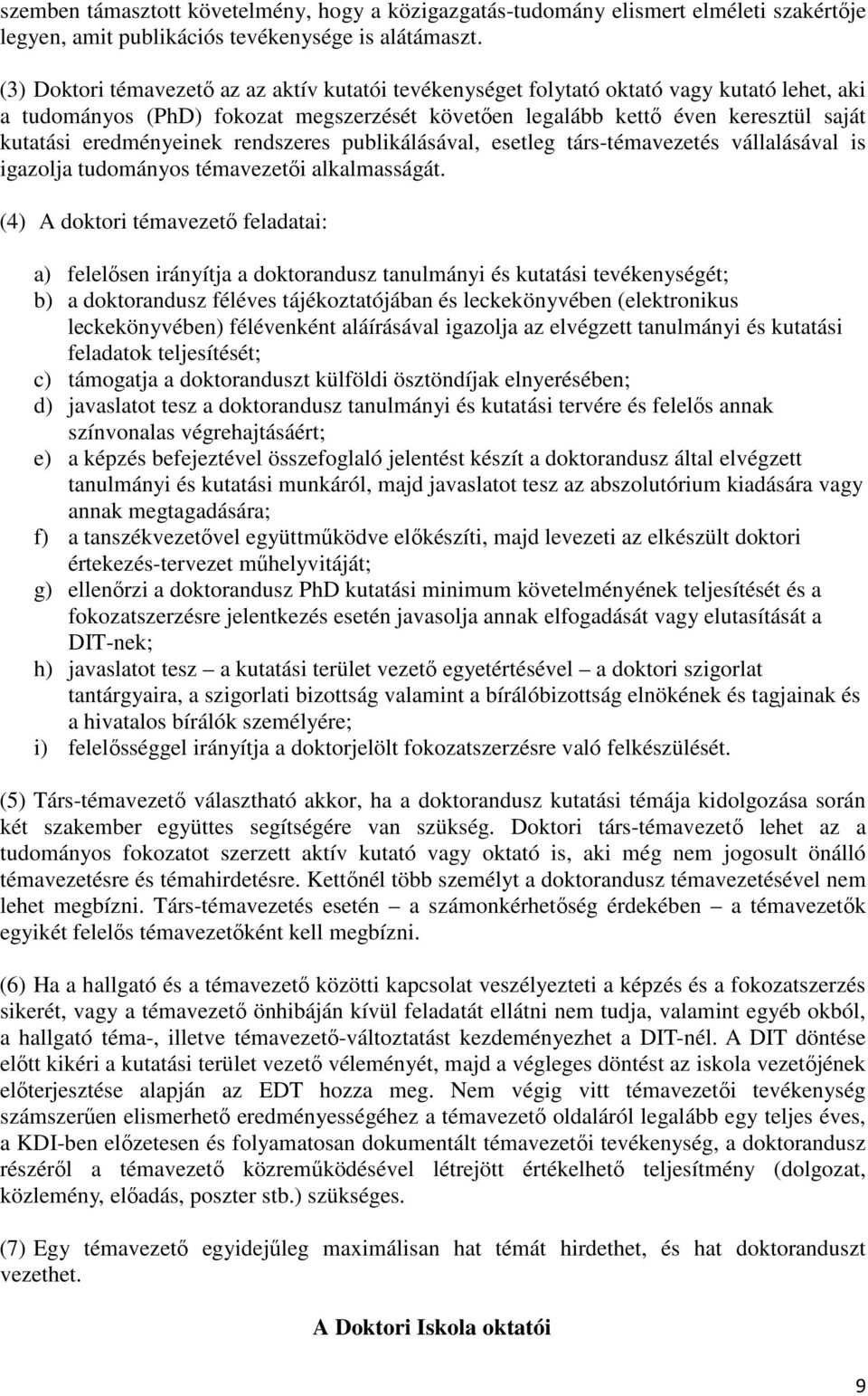 eredményeinek rendszeres publikálásával, esetleg társ-témavezetés vállalásával is igazolja tudományos témavezetői alkalmasságát.