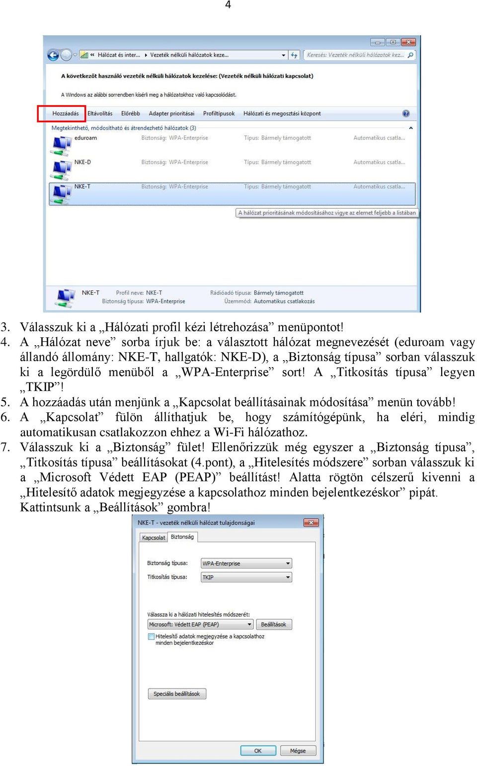 sort! A Titkosítás típusa legyen TKIP! 5. A hozzáadás után menjünk a Kapcsolat beállításainak módosítása menün tovább! 6.