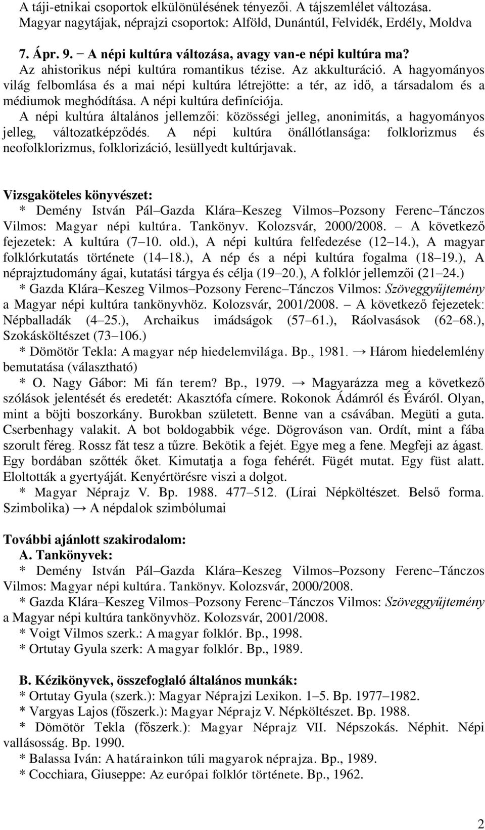 A hagyományos világ felbomlása és a mai népi kultúra létrejötte: a tér, az idő, a társadalom és a médiumok meghódítása. A népi kultúra definíciója.