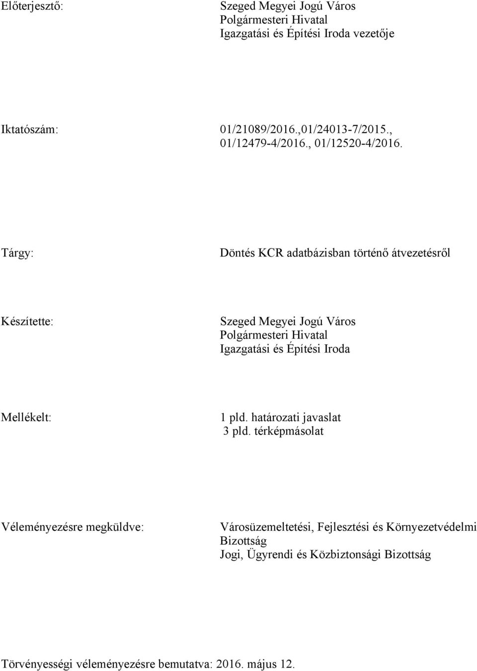 Tárgy: Döntés KCR adatbázisban történő átvezetésről Készítette: Szeged Megyei Jogú Város Polgármesteri Hivatal Igazgatási és Építési Iroda
