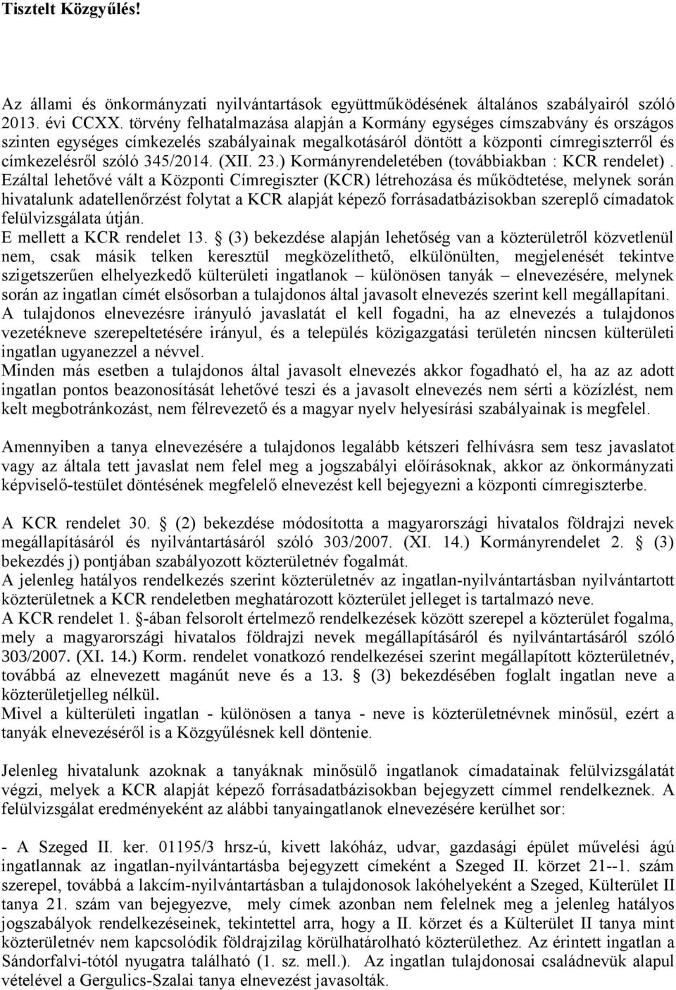 (XII. 23.) Kormányrendeletében (továbbiakban : KCR rendelet).
