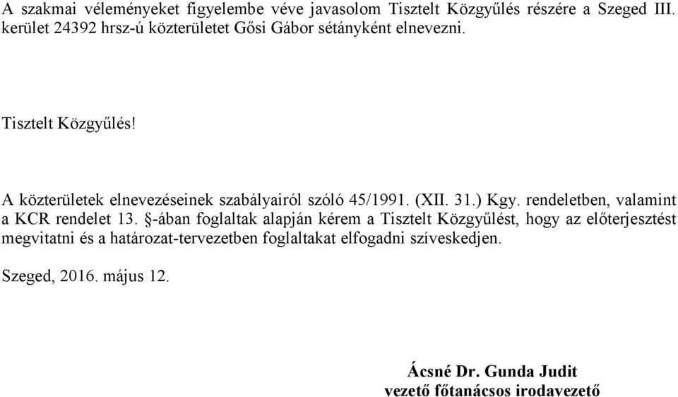 A közterületek elnevezéseinek szabályairól szóló 45/1991. (XII. 31.) Kgy. rendeletben, valamint a KCR rendelet 13.