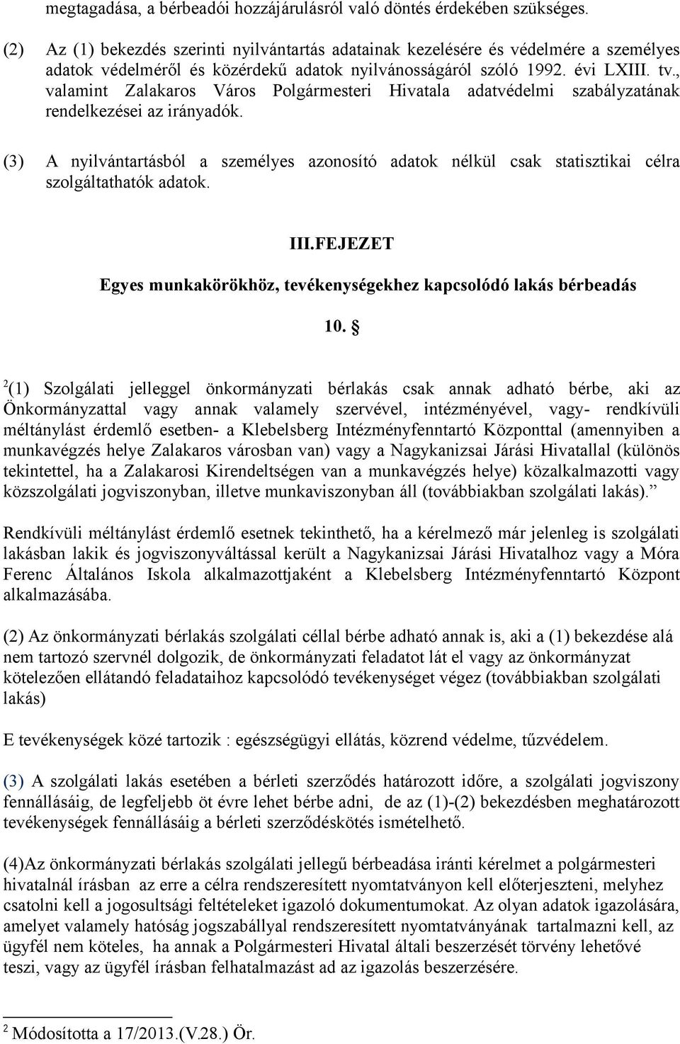 , valamint Zalakaros Város Polgármesteri Hivatala adatvédelmi szabályzatának rendelkezései az irányadók.