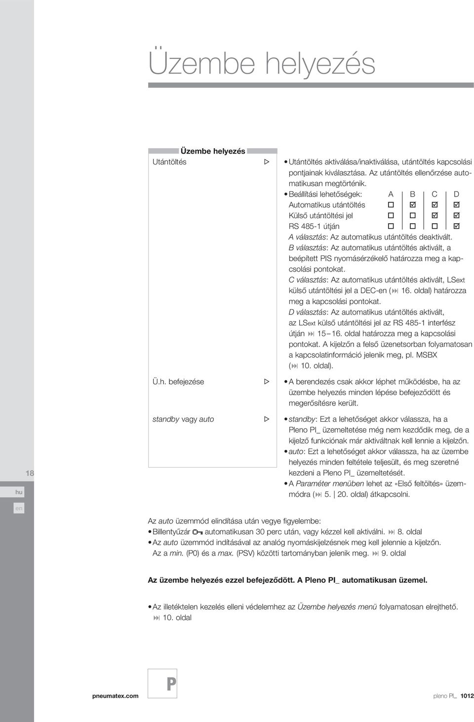 választás: z automatikus utántöltés aktivált, a beépített IS nyomásérzékelő határozza meg a kapcsolási pontokat.