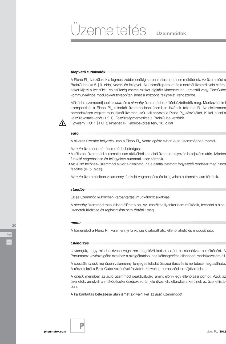 felügyeleti rdszerbe. Működés szempontjából az auto és a standby üzemmódok különböztethetők meg. Munkavédelmi szempontból a lo I_ mindkét üzemmódban üzemb lévőnek tekintdő.