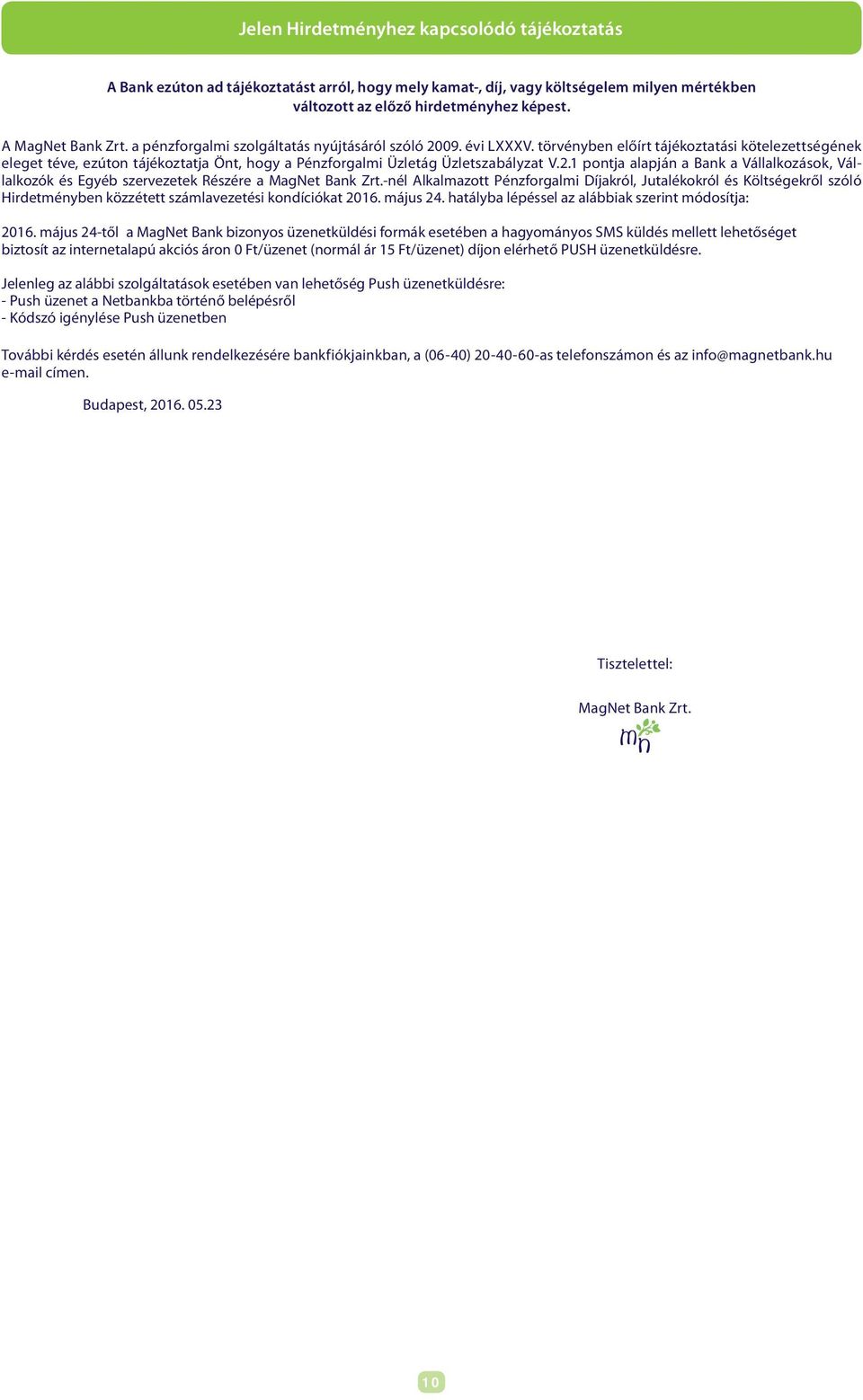 . pontja alapján a Bank a Vállalkozások, Vállalkozók és Egyéb szervezetek Részére a MagNet Bank Zrt.