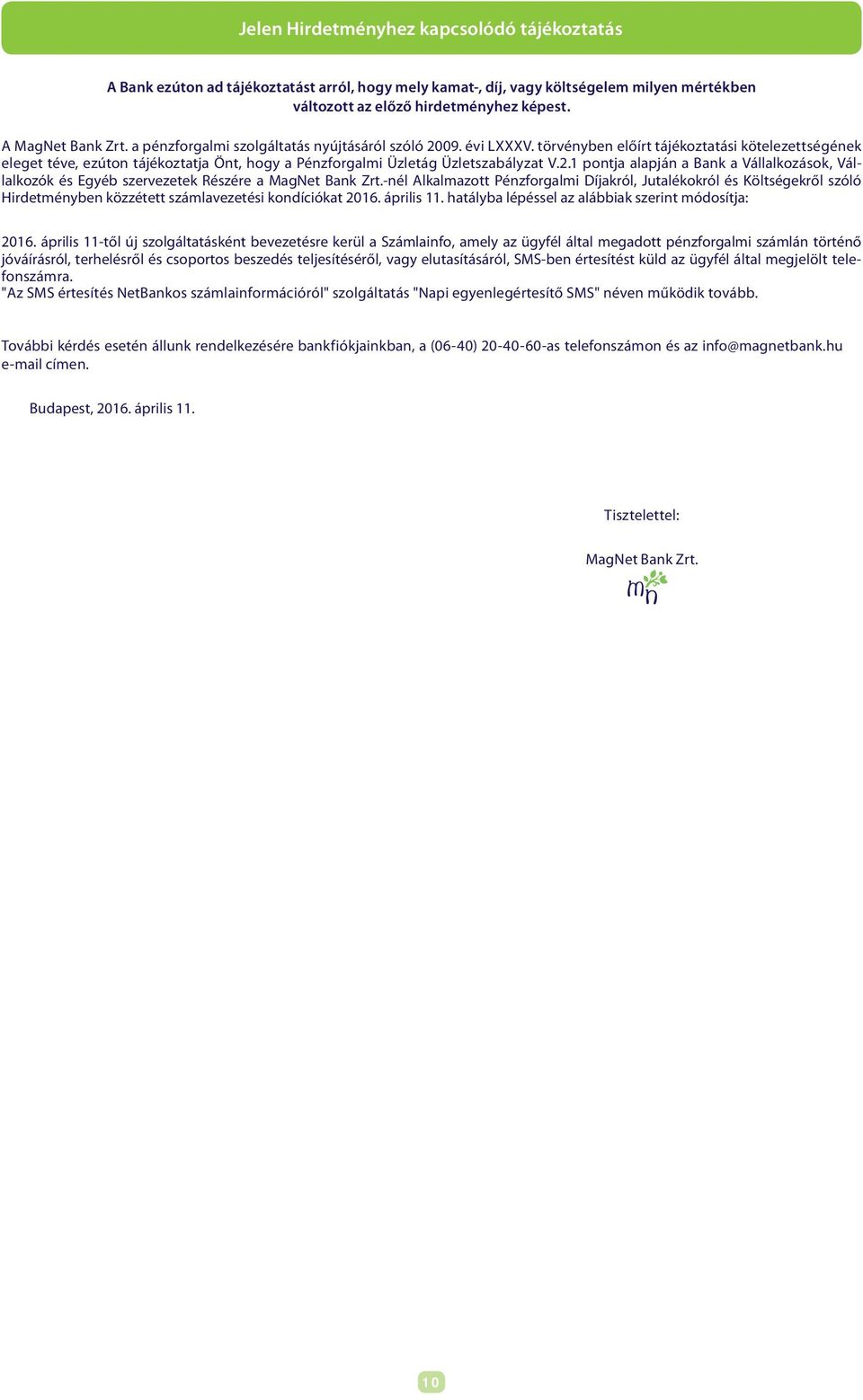 . pontja alapján a Bank a Vállalkozások, Vállalkozók és Egyéb szervezetek Részére a MagNet Bank Zrt.