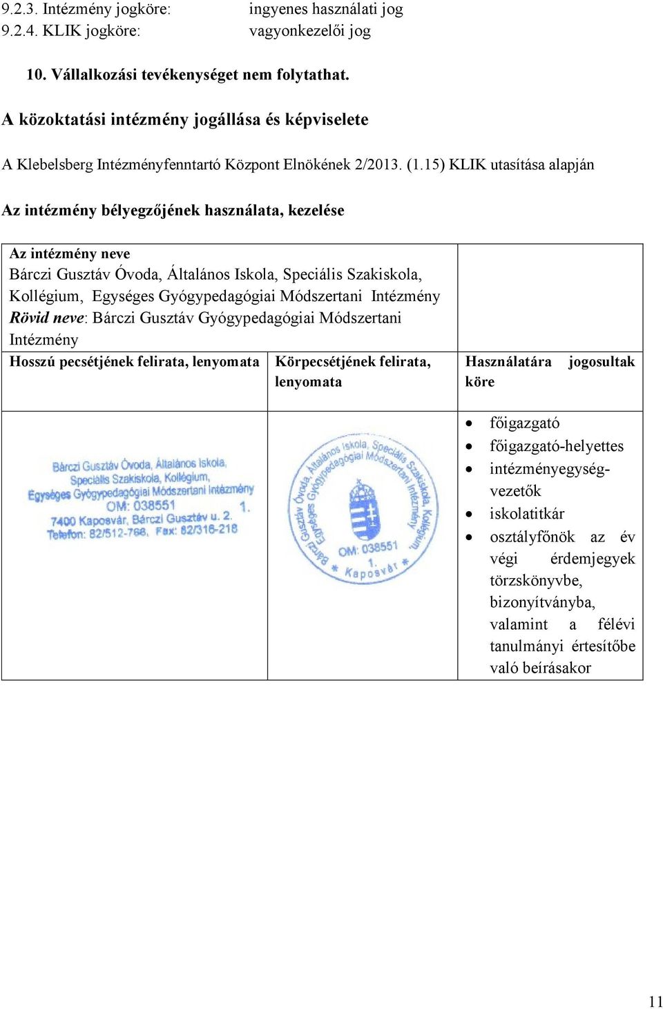 15) KLIK utasítása alapján Az intézmény bélyegzőjének használata, kezelése Az intézmény neve Bárczi Gusztáv Óvoda, Általános Iskola, Speciális Szakiskola, Kollégium, Egységes Gyógypedagógiai
