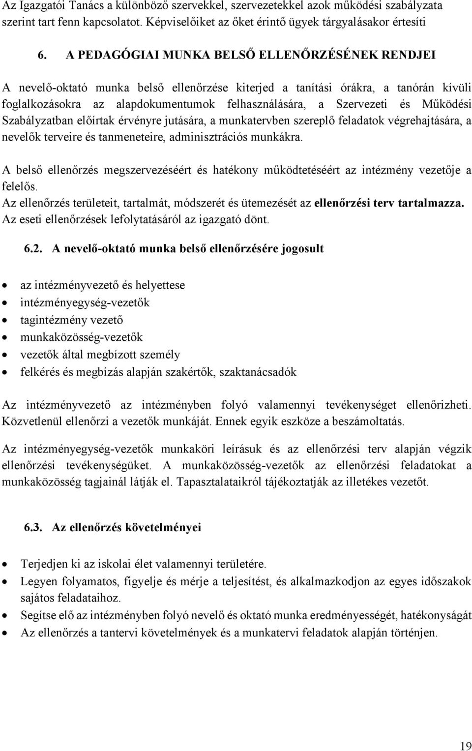 és Működési Szabályzatban előírtak érvényre jutására, a munkatervben szereplő feladatok végrehajtására, a nevelők terveire és tanmeneteire, adminisztrációs munkákra.
