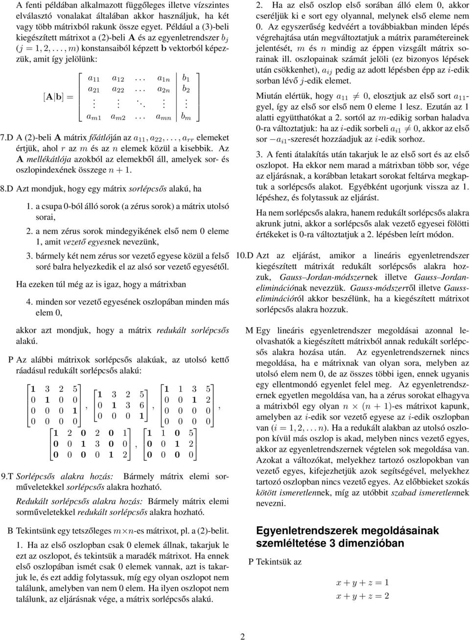 mátrix főátlóján az a 11, a 22,, a rr elemeket értjük, ahol r az m és az n elemek közül a kisebbik Az A mellékátlója azokból az elemekből áll, amelyek sor- és oszlopindexének összege n + 1 8D Azt