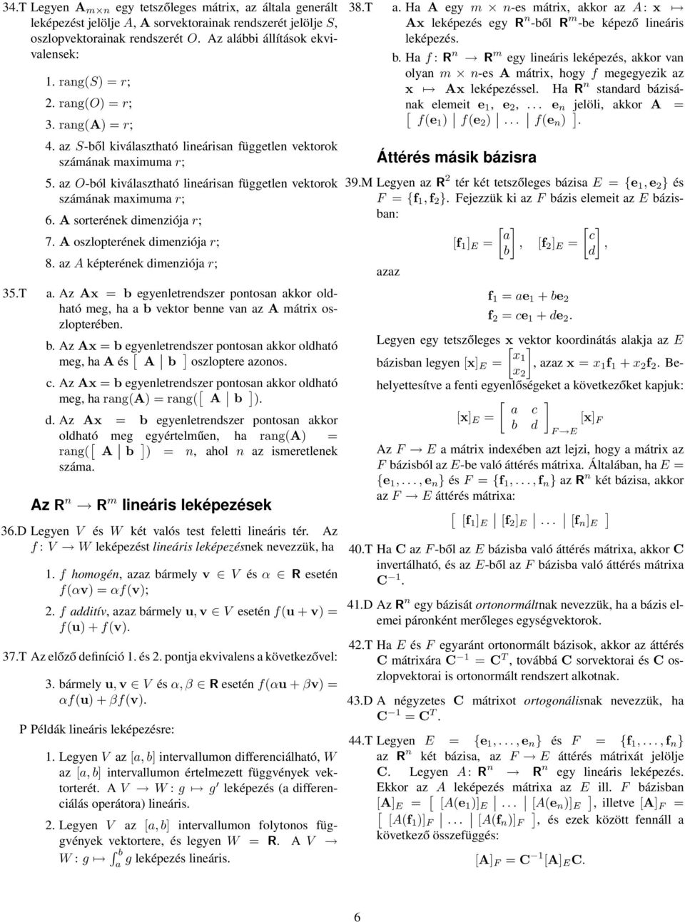 dimenziója r; 7 A oszlopterének dimenziója r; 8 az A képterének dimenziója r; 35T a Az Ax = b egyenletrendszer pontosan akkor oldható meg, ha a b vektor benne van az A mátrix oszlopterében b Az Ax =