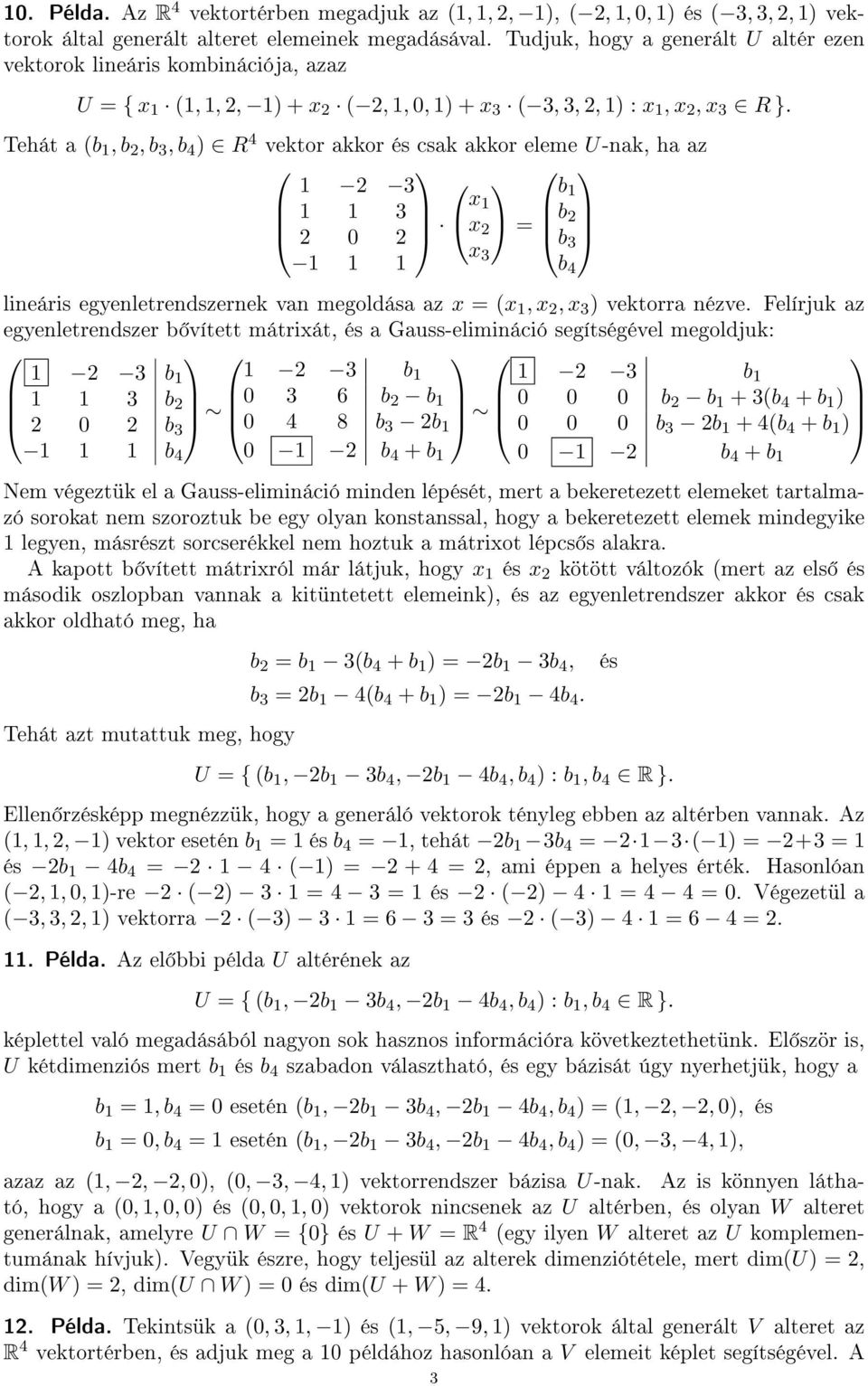 Tehát a (b 1, b 2, b 3, b 4 ) R 4 vektor akkor és csak akkor eleme U-nak, ha az 1 2 3 1 1 3 2 0 2 x b 1 1 x 2 = b 2 b x 3 1 1 1 3 lineáris egyenletrendszernek van megoldása az x = (x 1, x 2, x 3 )