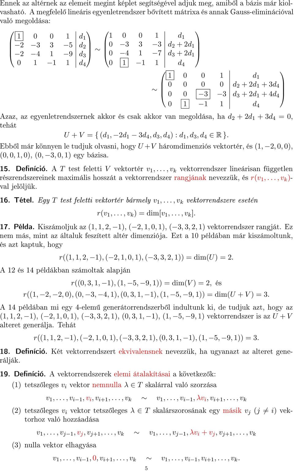 1 1 1 d 4 1 0 0 1 d 1 0 0 0 0 d 2 + 2d 1 + 3d 4 0 0 3 3 d 3 + 2d 1 + 4d 4 0 1 1 1 d 4 Azaz, az egyenletrendszernek akkor és csak akkor van megoldása, ha d 2 + 2d 1 + 3d 4 = 0, tehát U + V = { (d 1,