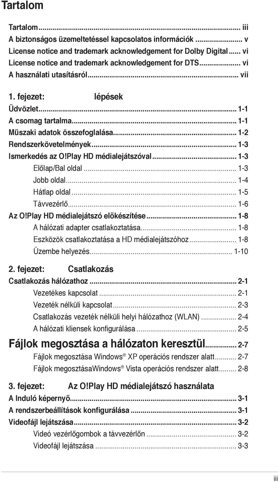 Play médialejátszóval... 1-3 Előlap/Bal oldal... 1-3 Jobb oldal... 1-4 Hátlap oldal... 1-5 Távvezérlő... 1-6 Az O!Play HD médialejátszó előkészítése... 1-8 A hálózati adapter csatlakoztatása.