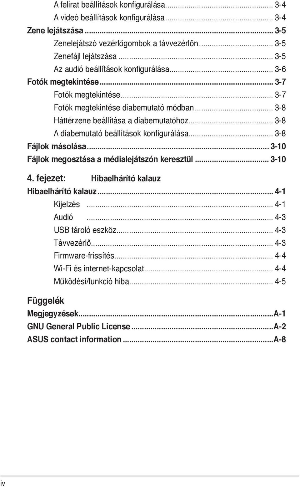 .. 3-8 A diabemutató beállítások konfigurálása... 3-8 Fájlok másolása... 3-10 Fájlok megosztása a médialejátszón keresztül... 3-10 4. fejezet: Hibaelhárító kalauz Hibaelhárító kalauz... 4-1 Kijelzés.