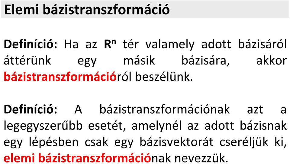 Definíió: A bázistranszformáiónak azt a legegyszerűbb esetét, amelynél az