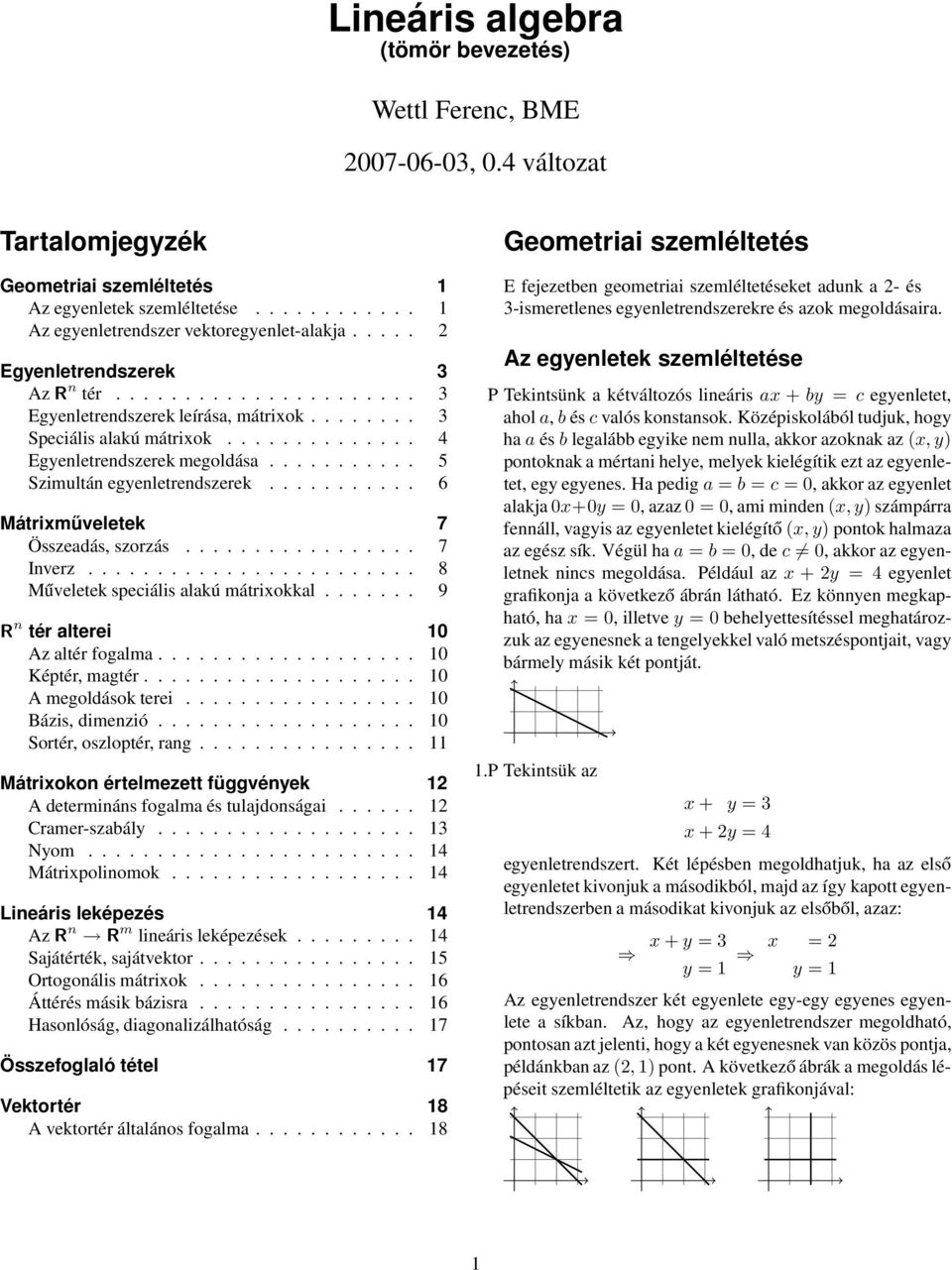 Inverz 8 Műveletek speciális alakú mátrixokkal 9 R n tér alterei 10 Az altér fogalma 10 Képtér, magtér 10 A megoldások terei 10 Bázis, dimenzió 10 Sortér, oszloptér, rang 11 Mátrixokon értelmezett