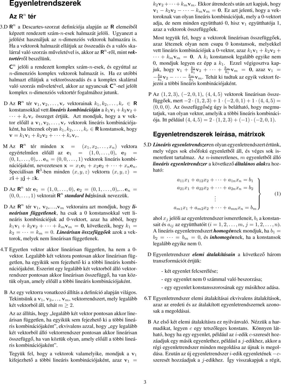 és egyúttal az n-dimenziós komplex vektorok halmazát is Ha ez utóbbi halmazt ellátjuk a vektorösszeadás és a komplex skalárral való szorzás műveletével, akkor az ugyancsak C n -nel jelölt komplex