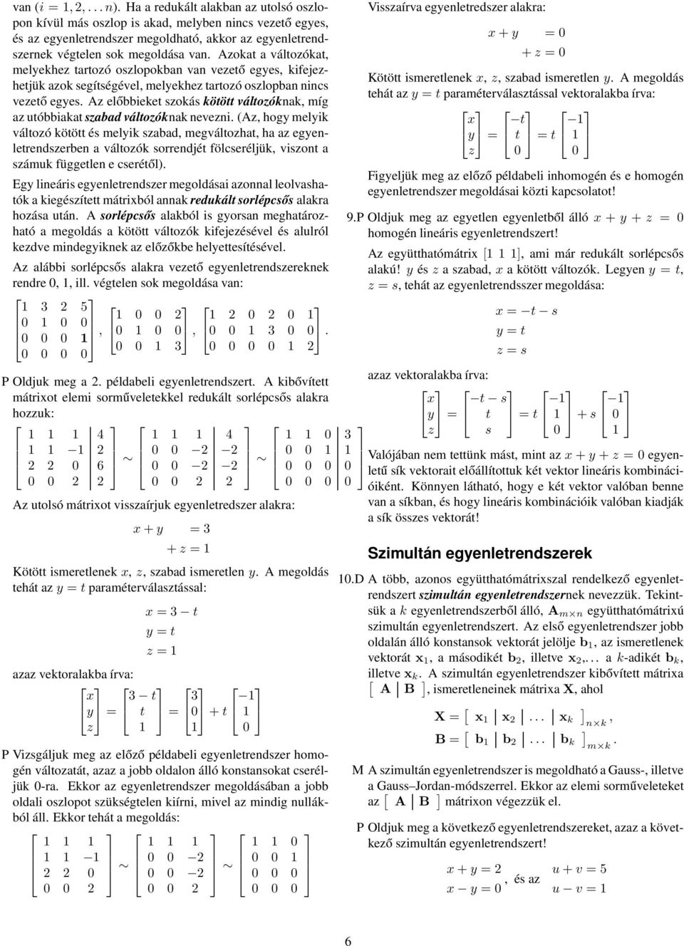 utóbbiakat szabad változóknak nevezni (Az, hogy melyik változó kötött és melyik szabad, megváltozhat, ha az egyenletrendszerben a változók sorrendjét fölcseréljük, viszont a számuk független e