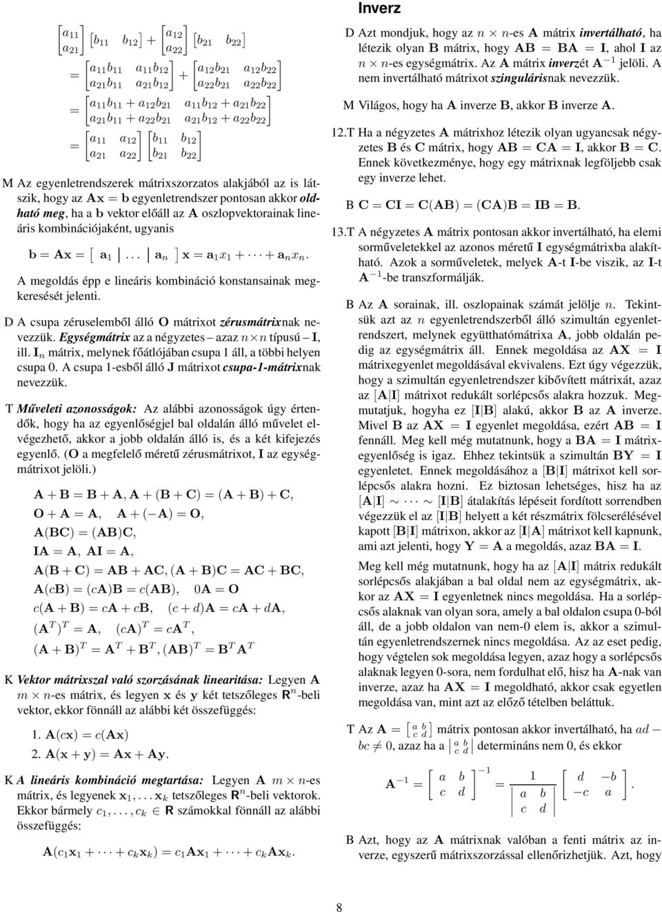 ugyanis b Ax [ a 1 a n x a1 x 1 + + a n x n A megoldás épp e lineáris kombináció konstansainak megkeresését jelenti D A csupa zéruselemből álló O mátrixot zérusmátrixnak nevezzük Egységmátrix az a