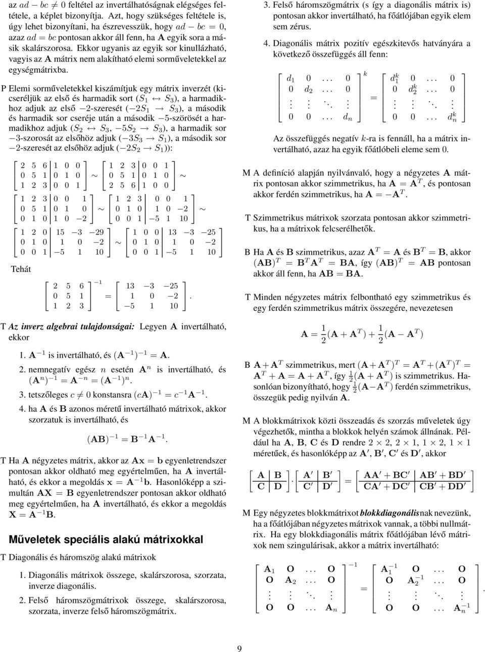 egy mátrix inverzét (kicseréljük az első és harmadik sort (S 1 S 3 ), a harmadikhoz adjuk az első -szeresét ( S 1 S 3 ), a második és harmadik sor cseréje után a második -szörösét a harmadikhoz adjuk