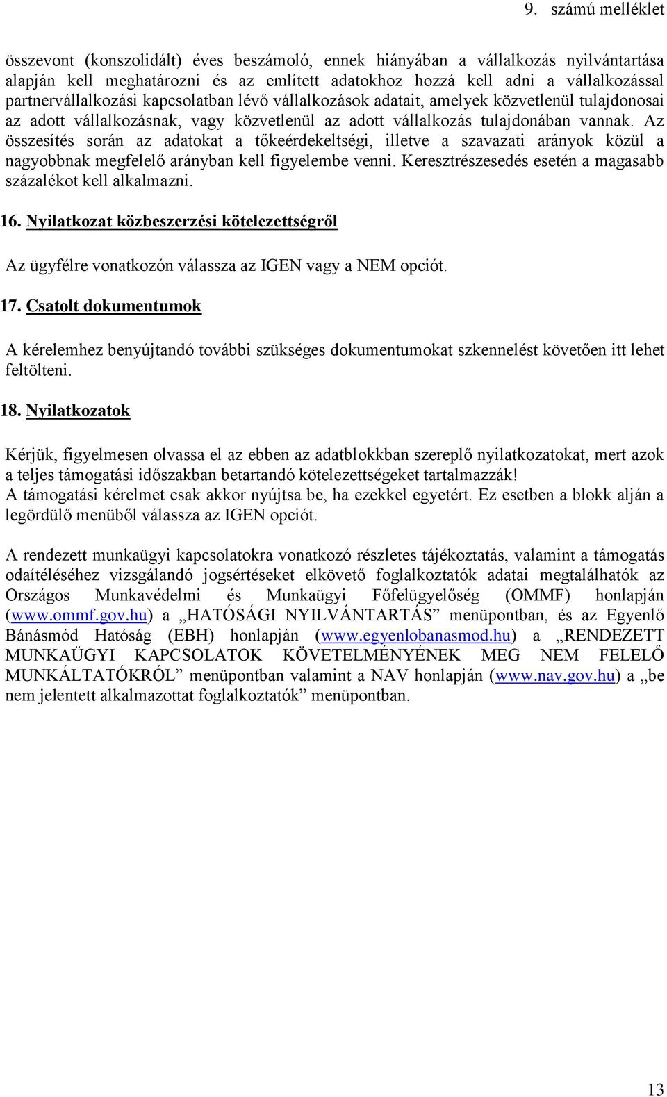 Az összesítés során az adatokat a tőkeérdekeltségi, illetve a szavazati arányok közül a nagyobbnak megfelelő arányban kell figyelembe venni.