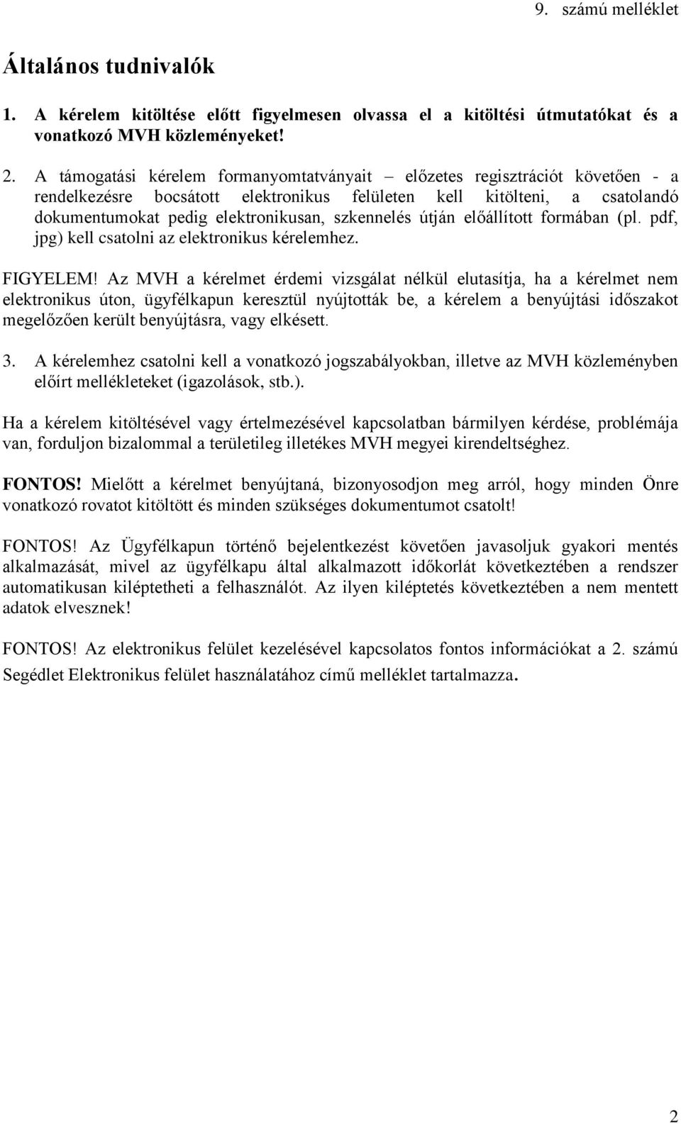 szkennelés útján előállított formában (pl. pdf, jpg) kell csatolni az elektronikus kérelemhez. FIGYELEM!