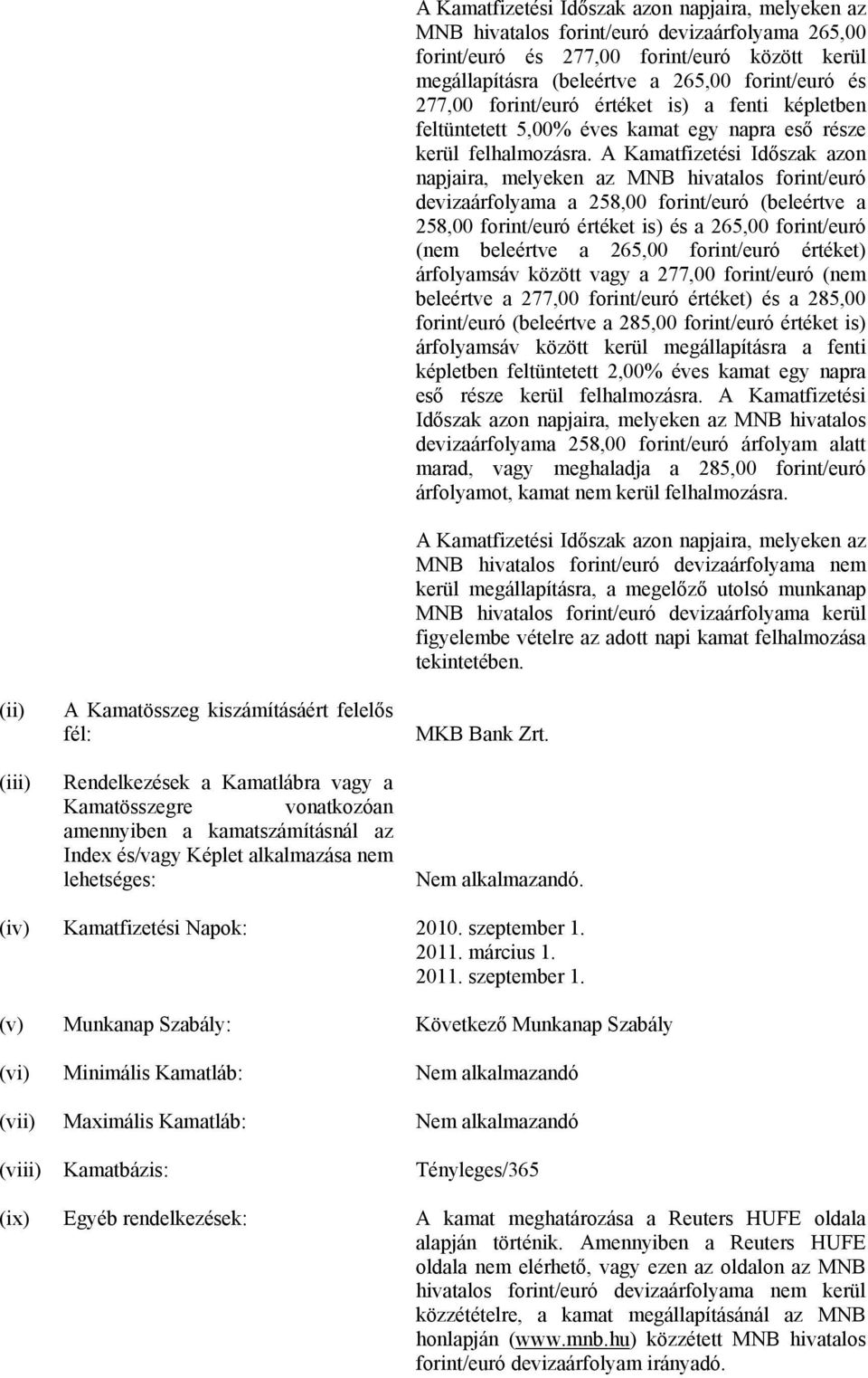 277,00 forint/euró értéket is) a fenti képletben feltüntetett 5,00% éves kamat egy napra eső része kerül felhalmozásra.