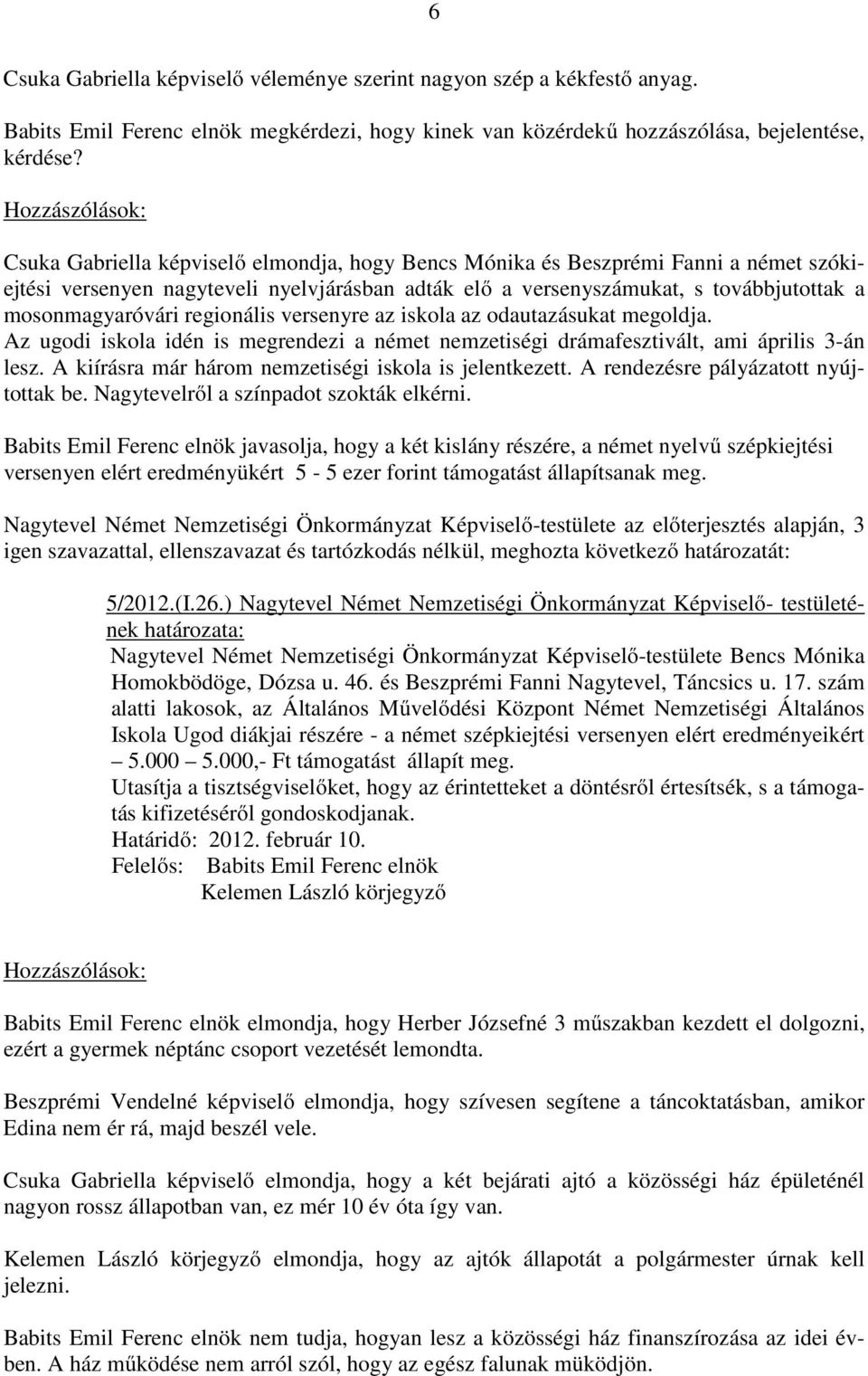 regionális versenyre az iskola az odautazásukat megoldja. Az ugodi iskola idén is megrendezi a német nemzetiségi drámafesztivált, ami április 3-án lesz.