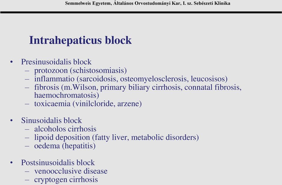 wilson, primary biliary cirrhosis, connatal fibrosis, haemochromatosis) toxicaemia (vinilcloride, arzene)