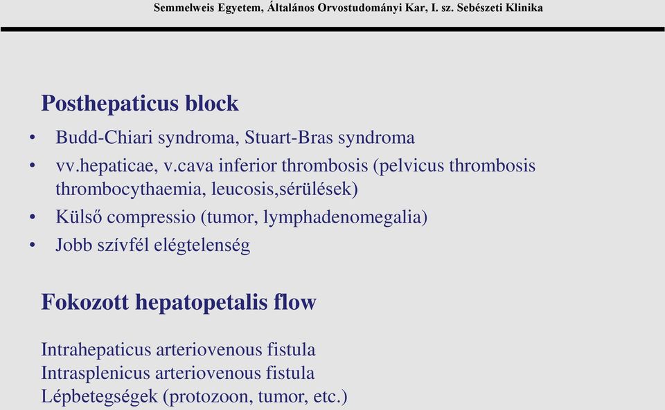 compressio (tumor, lymphadenomegalia) Jobb szívfél elégtelenség Fokozott hepatopetalis flow