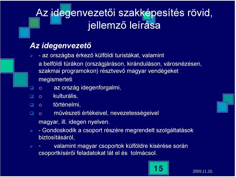 idegenforgalmi, o kulturális, o történelmi, o művészeti értékeivel, nevezetességeivel magyar, ill. idegen nyelven.