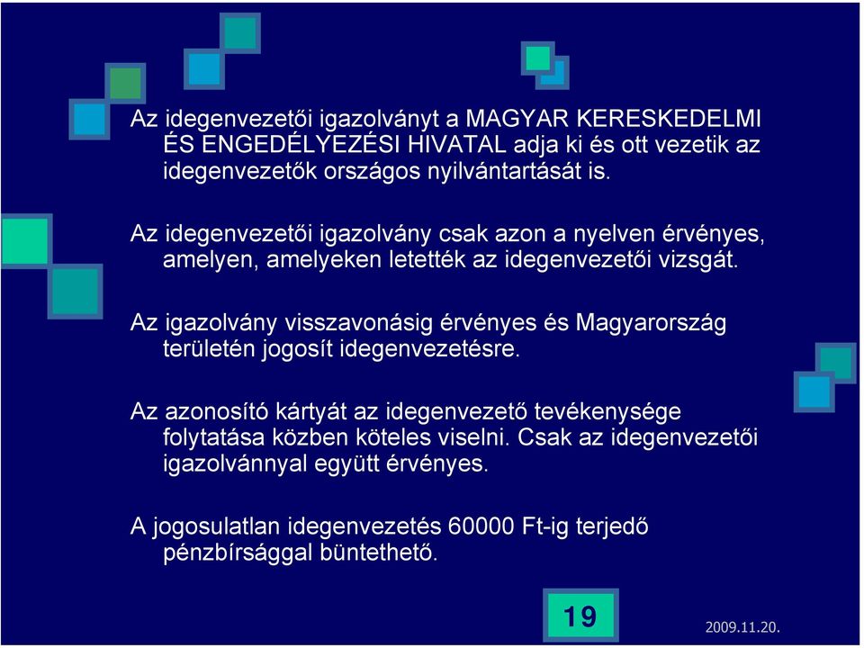 Az igazolvány visszavonásig érvényes és Magyarország területén jogosít idegenvezetésre.