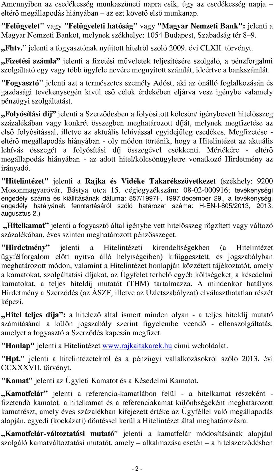 jelenti a fogyasztónak nyújtott hitelről szóló 2009. évi CLXII. törvényt.