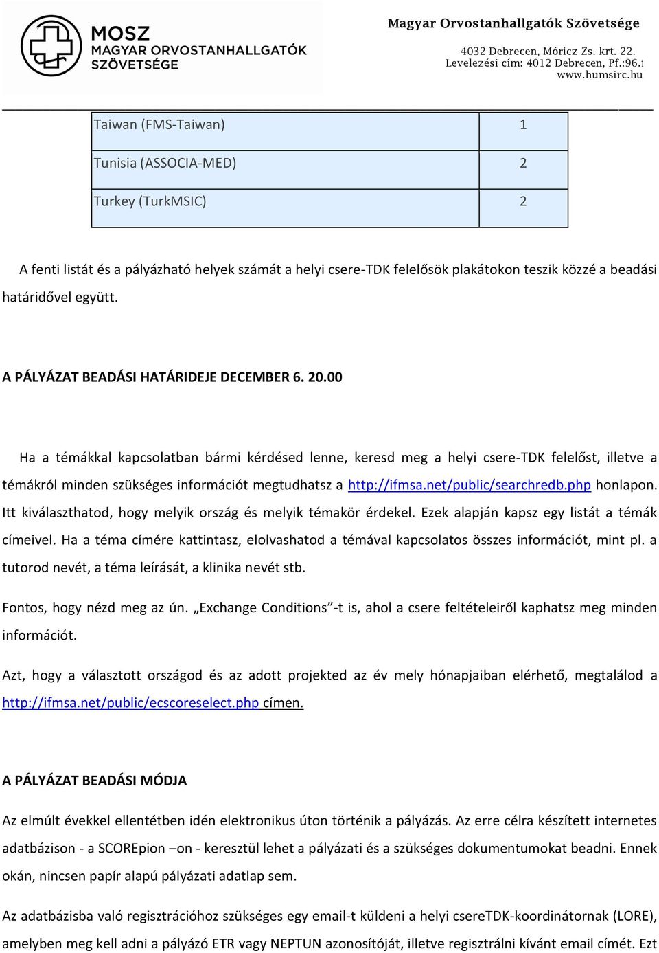 00 Ha a témákkal kapcsolatban bármi kérdésed lenne, keresd meg a helyi csere-tdk felelőst, illetve a témákról minden szükséges információt megtudhatsz a http://ifmsa.net/public/searchredb.