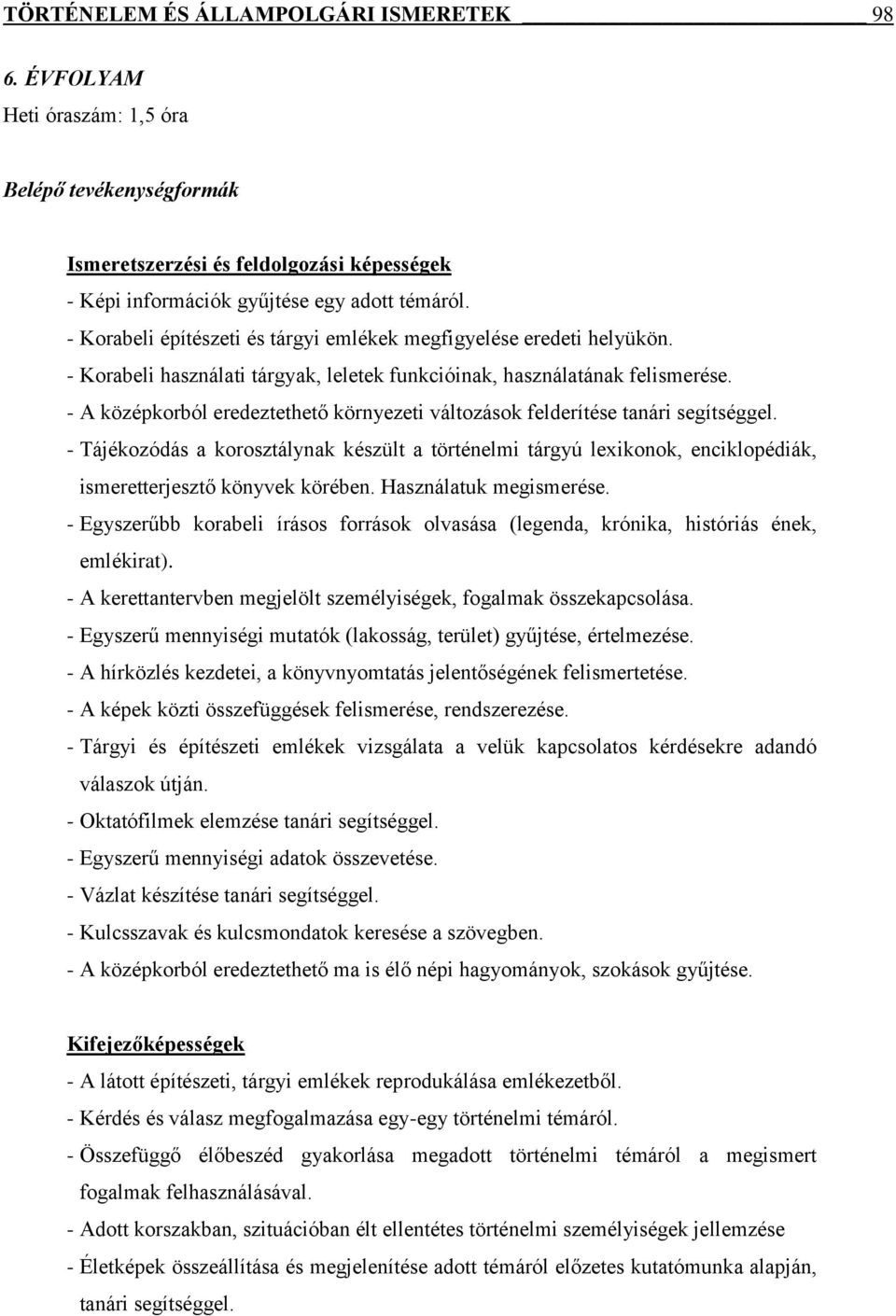 - A középkorból eredeztethető környezeti változások felderítése tanári segítséggel.