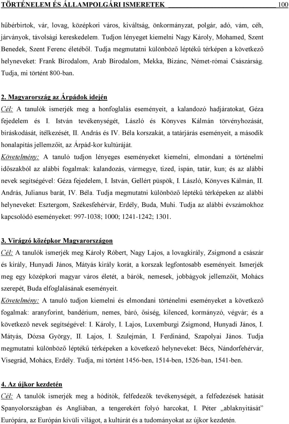 Tudja megmutatni különböző léptékű térképen a következő helyneveket: Frank Birodalom, Arab Birodalom, Mekka, Bizánc, Német-római Császárság. Tudja, mi történt 800-ban. 2.