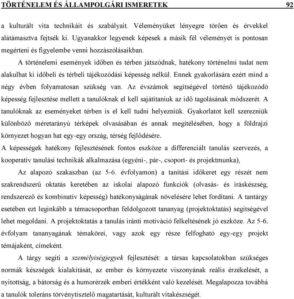 A történelemi események időben és térben játszódnak, hatékony történelmi tudat nem alakulhat ki időbeli és térbeli tájékozódási képesség nélkül.