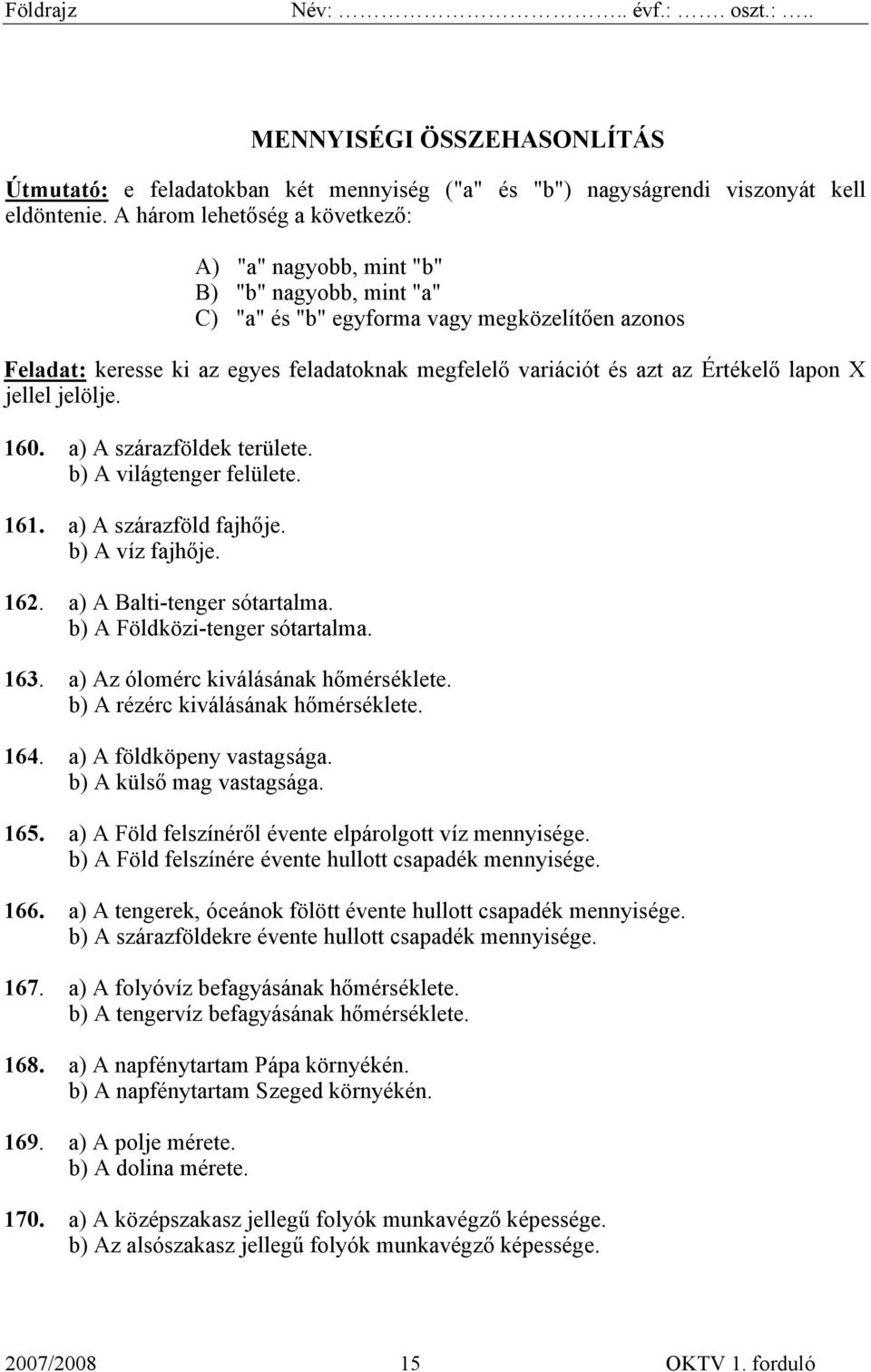 az Értékelő lapon X jellel jelölje. 160. a) A szárazföldek területe. b) A világtenger felülete. 161. a) A szárazföld fajhője. b) A víz fajhője. 162. a) A Balti-tenger sótartalma.