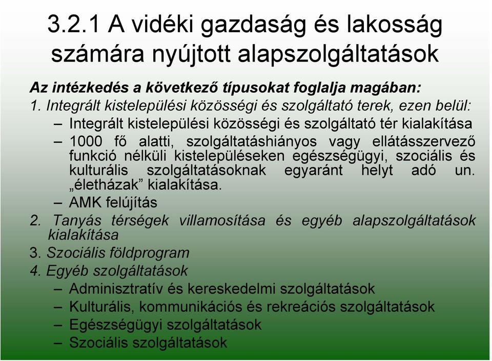 ellátásszervező funkció nélküli kistelepüléseken egészségügyi, szociális és kulturális szolgáltatásoknak egyaránt helyt adó un. életházak kialakítása. AMK felújítás 2.