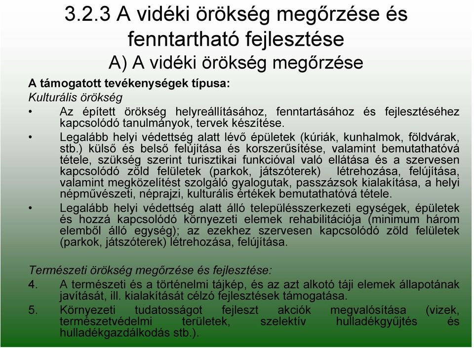 ) külső és belső felújítása és korszerűsítése, valamint bemutathatóvá tétele, szükség szerint turisztikai funkcióval való ellátása és a szervesen kapcsolódó zöld felületek (parkok, játszóterek)