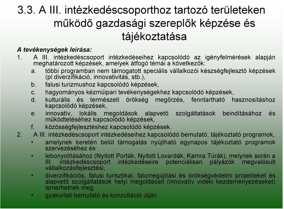 hagyományos kézműipari tevékenységekhez kapcsolódó képzések, d. kulturális és természeti kapcsolódó képzések, örökség megőrzés, fenntartható hasznosításhoz e.