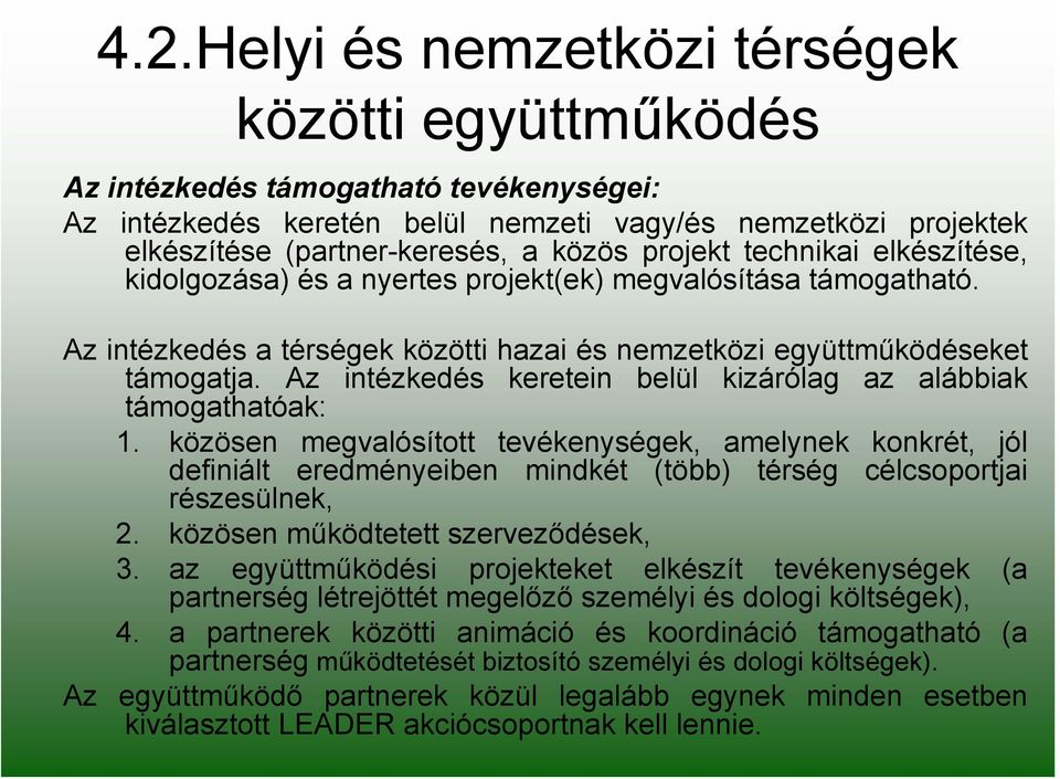 Az intézkedés keretein belül kizárólag az alábbiak támogathatóak: 1.