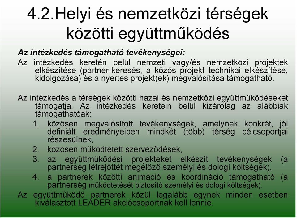 Az intézkedés keretein belül kizárólag az alábbiak támogathatóak: 1.