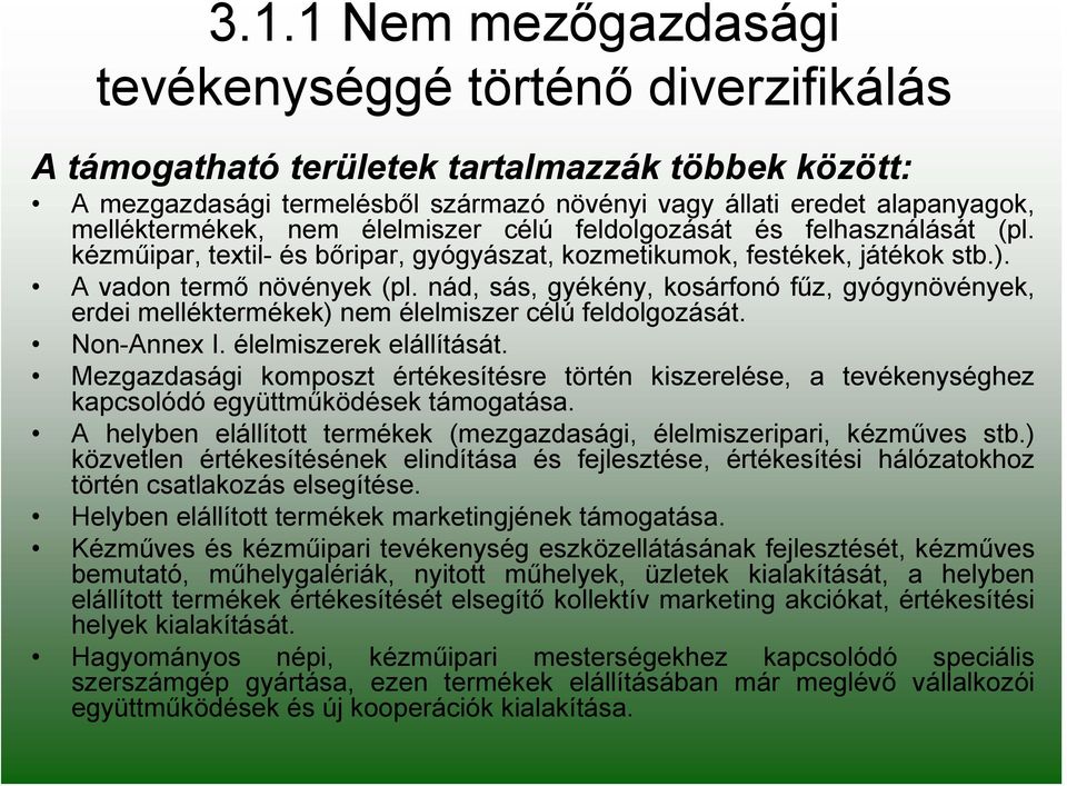 nád, sás, gyékény, kosárfonó fűz, gyógynövények, erdei melléktermékek) nem élelmiszer célú feldolgozását. Non-Annex I. élelmiszerek elállítását.