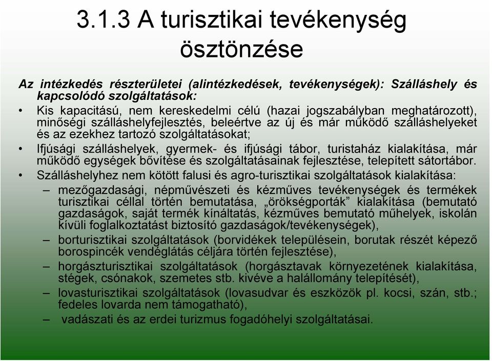 turistaház kialakítása, már működő egységek bővítése és szolgáltatásainak fejlesztése, telepített sátortábor.