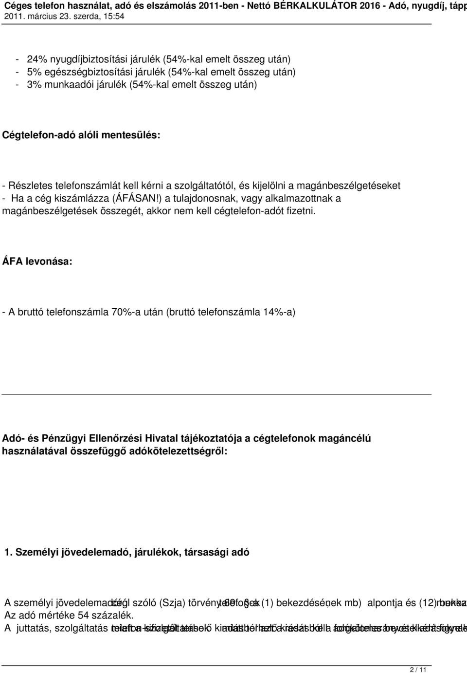 ) a tulajdonosnak, vagy alkalmazottnak a magánbeszélgetések összegét, akkor nem kell cégtelefonadót fizetni.