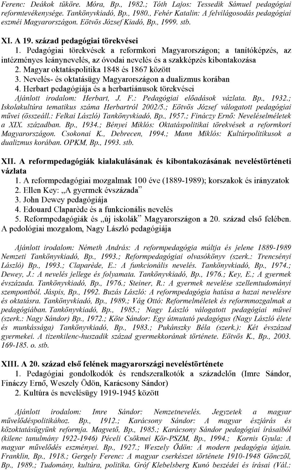 Pedagógiai törekvések a reformkori Magyarországon; a tanítóképzés, az intézményes leánynevelés, az óvodai nevelés és a szakképzés kibontakozása 2. Magyar oktatáspolitika 1848 és 1867 között 3.
