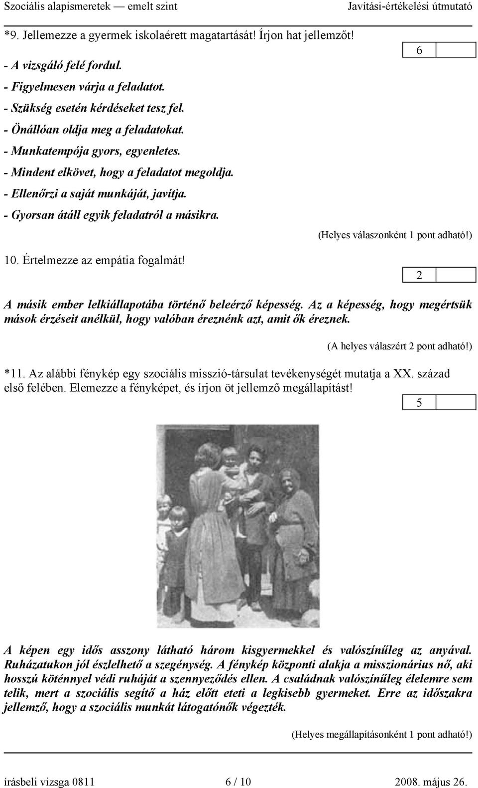 10. Értelmezze az empátia fogalmát! 2 A másik ember lelkiállapotába történő beleérző képesség. Az a képesség, hogy megértsük mások érzéseit anélkül, hogy valóban éreznénk azt, amit ők éreznek.