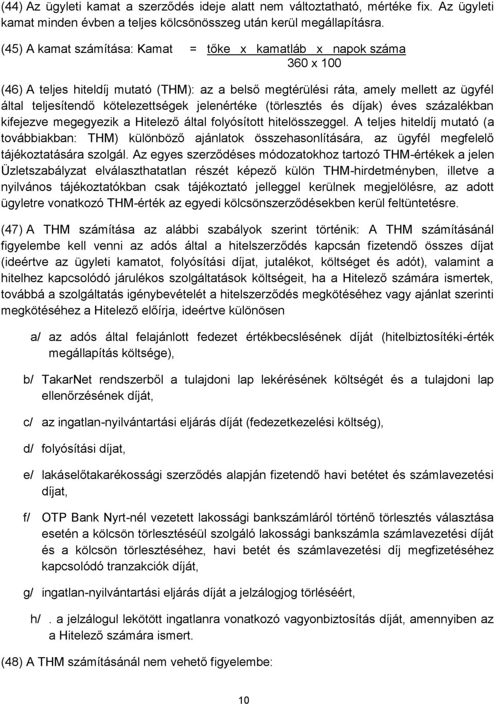 jelenértéke (törlesztés és díjak) éves százalékban kifejezve megegyezik a Hitelező által folyósított hitelösszeggel.